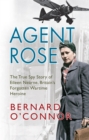 Image for Agent Rose: the true spy story of Eileen Nearne, Britain&#39;s forgotten wartime heroine