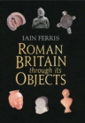 Image for Roman Britain through its objects