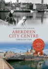 Image for Aberdeen city centre through time.