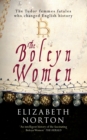 Image for The Boleyn women: the Tudor femmes fatales who changed English history