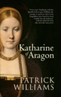 Image for Katharine of Aragon: the tragic story of Henry VIII&#39;s first unfortunate wife