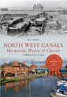 Image for North West Canals Merseyside, Weaver &amp; Chester Through Time