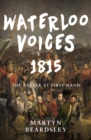 Image for Waterloo voices 1815  : the battle at first hand