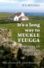 Image for It&#39;s a long way to Muckle Flugga: journeys in northern Scotland