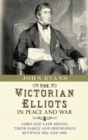 Image for The Victorian Elliots in peace and war: Lord and Lady Minto, their family and household between 1816 and 1901
