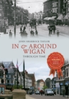 Image for In &amp; Around Wigan Through Time