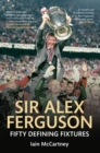 Image for Sir Alex Ferguson: fifty defining fixtures