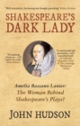Image for Shakespeare&#39;s dark lady: Amelia Bassano Lanier - the woman behind Shakespeare&#39;s plays?