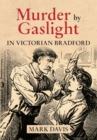 Image for Murder by gaslight in Victorian Bradford