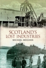 Image for Scotland&#39;s lost industries
