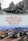 Image for Ipswich to Felixstowe branch through time