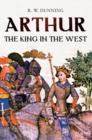 Image for Arthur: the king in the west