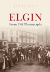 Image for Elgin From Old Photographs