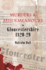 Image for Murders &amp; misdemeanours in Gloucestershire, 1820-29