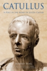 Image for Catullus: a poet in the Rome of Julius Caesar