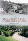 Image for In &amp; Around the North York Moors Through Time