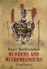 Image for Royal Hertfordshire murders &amp; misdemeanours
