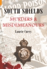 Image for South Shields: murders &amp; misdemeanours