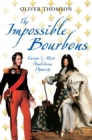 Image for The impossible Bourbons: Europe&#39;s most ambitious dynasty