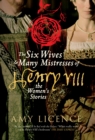 Image for The six wives &amp; many mistresses of Henry VIII  : the women&#39;s stories