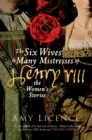 Image for The six wives &amp; many mistresses of Henry VIII: the women&#39;s stories
