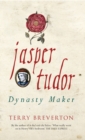 Image for Jasper Tudor: dynasty maker