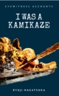 Image for Eyewitness Accounts I Was a Kamikaze