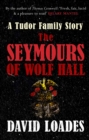 Image for The Seymours of Wolf Hall: a Tudor family story