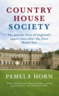 Image for Country house society: the private lives of England&#39;s upper class after the First World War