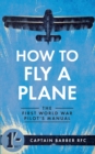 Image for How to fly a plane  : the First World War manual