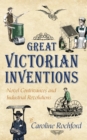 Image for Great Victorian inventions: novel contrivances and industrial revolutions