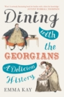 Image for Dining with the Georgians: a delicious British history