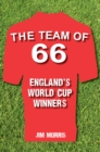 Image for The team of &#39;66  : England&#39;s World Cup winners and the story of their success