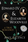 Image for Edward IV &amp; Elizabeth Woodville  : a true romance
