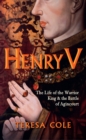 Image for Henry V: the life of the warrior king &amp; the Battle of Agincourt 1415