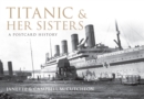 Image for Titanic &amp; her sisters: a postcard history