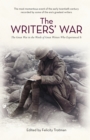 Image for The writers&#39; war: the Great War in the words of great writers who experienced it
