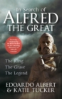 Image for In search of Alfred the Great: the king, the grave, the legend