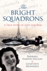 Image for The bright squadrons: a true story of love and war : Barbara Rigby&#39;s diary 1944-1946