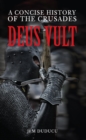 Image for Deus vult: a concise history of the Crusades