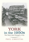 Image for York in the 1950s: ten years that changed a city