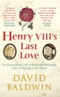Image for Henry VIII&#39;s last love: the extraordinary life of Katherine Willoughby, lady-in-waiting to the Tudors