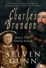 Image for Charles Brandon  : Henry VIII&#39;s closest friend