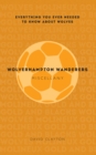 Image for Wolverhampton Wanderers Miscellany : Everything you ever needed to know about Wolves