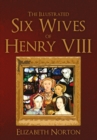 Image for The illustrated six wives of Henry VIII
