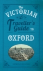 Image for The Victorian Traveller&#39;s Guide to Oxford