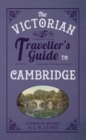 Image for The Victorian Traveller&#39;s Guide to Cambridge