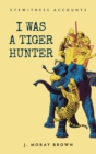 Image for I Was a Tiger Hunter