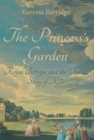 Image for The princess&#39;s garden: royal intrigue and the untold story of Kew