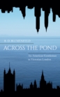 Image for Across the pond: an American gentleman in Victorian London
